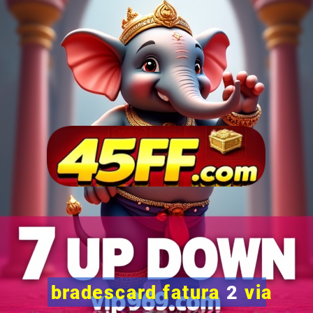 bradescard fatura 2 via